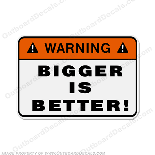 Funny Label Decal - Bigger is Better! INCR10Aug2021